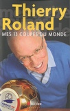 Thierry Roland - Mes 13 coupes du monde.