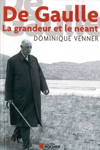 Dominique Venner - De Gaulle - La grandeur et le néant.