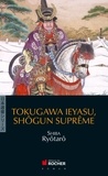 Ryôtarô Shiba - Tokugawa Ieyasu, shôgun suprême.