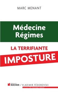 Marc Menant - Médecine, régime : la terrifiante imposture.