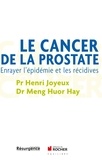 Henri Joyeux et Huor Hay Meng - Le cancer de la prostate - Enrayer l'épidémie et les récidives.