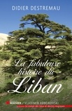 Didier Destremau - La fabuleuse histoire de Liban.