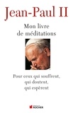  Jean-Paul II - Mon livre de méditations - Pour ceux qui souffrent, qui espèrent, qui doutent.