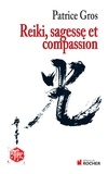 Patrice Gros - Reiki : sagesse et compassion - Sagesse et compassion.
