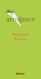 Philippe Vilain - Eloge de l'arrogance.