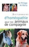 Philippe de Wailly - Dictionnaire d'homéopathie pour nos animaux de compagnie.