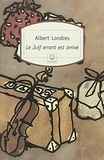 Albert Londres - Le Juif errant est arrivé.