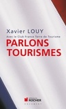 Xavier Louy - Parlons tourismes - Avec le Club France Terre de Tourisme.