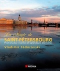 Vladimir Fédorovski - La magie de Saint-Pétersbourg - Promenades insolites et splendeurs éternelles.