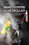 Michel Goya et Marc-Antoine Brillant - Israël contre le Hezbollah - Chronique d'une défaite annoncée 12 juillet-14 août 2006.