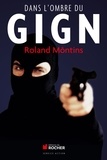 Roland Môntins - Dans l'ombre du GIGN.