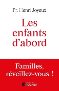 Henri Joyeux - Les enfants d'abord - Familles, réveillez-vous !.