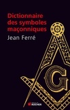 Jean Ferré - Dictionnaire des symboles maçonniques.