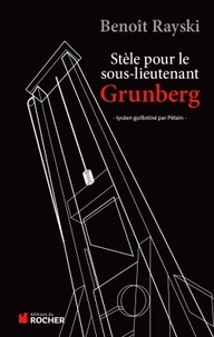 Benoît Rayski - Stèle pour le sous-lieutenant Grunberg - Lycéen guillotiné par Pétain.