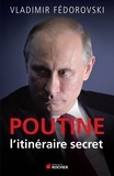 Vladimir Fédorovski - Poutine, l'itineraire secret.