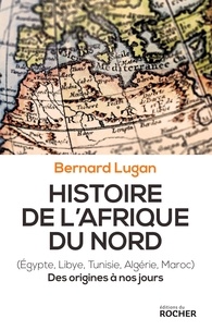 Bernard Lugan - Histoire de l'Afrique du Nord (Egypte, Libye, Tunisie, Algérie, Maroc) - Des origines à nos jours.