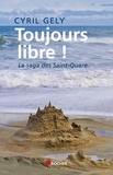Cyril Gély - Toujours libre ! - La saga des Saint-Quare.
