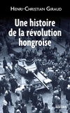 Henri-Christian Giraud - Une histoire de la révolution hongroise.