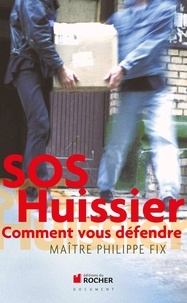 Christophe Buchard et Philippe Fix - SOS Huissier - Comment vous défendre.