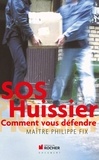 Christophe Buchard et Philippe Fix - SOS Huissier - Comment vous défendre.