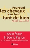 Agnès Galletier - Pourquoi les chevaux nous font tant de bien.