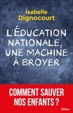 Isabelle Dignocourt - L'Education nationale, une machine à broyer.