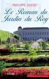 Philippe Dufay - Le Roman du Jardin du Roy.