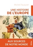 Michel Fauquier - Une histoire de l'Europe - Aux sources de notre monde.