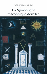 Gérard Marro - La symbolique maçonnique dévoilée.