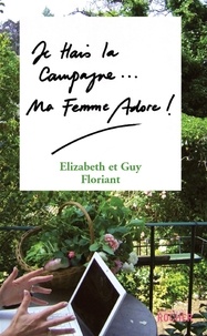 Elizabeth Floriant et Guy Floriant - Je hais la campagne, ma femme adore !.