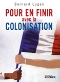 Bernard Lugan - Pour en finir avec la colonisation - L'Europe et l'Afrique, XVe-XXe siècle.