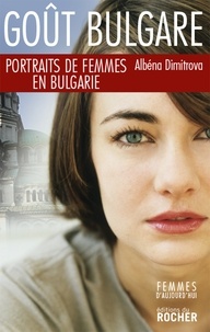 Albena Dimitrova - Gout bulgare - Portraits de femmes en Bulgarie.