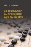 Pierre Vandier - La dissuasion au troisième âge nucléaire.