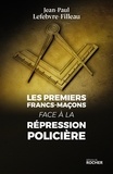 Jean-Paul Lefebvre-Filleau - Les premiers francs-maçons face à la répression policière.