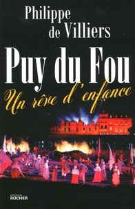 Philippe de Villiers - Le Puy du Fou : un rêve d'enfance.