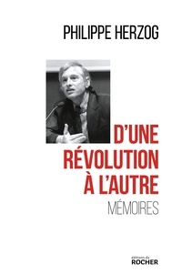 Philippe Herzog - D'une révolution à l'autre - Mémoires.