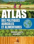 Philippe Ducrocquet et Jean-Paul Charvet - Atlas des politiques agricoles et alimentaires - Comment nourrir la planète ?.