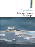 Eugène Green - Les interstices du temps.