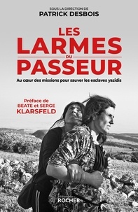 Patrick Desbois - Les larmes du passeur - Au coeur des missions pour sauver les esclaves yazidis.