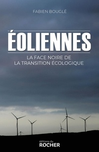 Fabien Bouglé - Eoliennes - La face noire de la transition écologique.