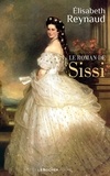 Elisabeth Reynaud - Le roman de Sissi.