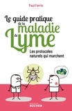 Paul Ferris - Le guide pratique de la maladie de Lyme - Les protocoles naturels qui marchent.