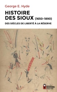 George-E Hyde - Histoire des Sioux - Des siècles de liberté à la réserve (1650-1890). Tome 1, Le peuple de Red Cloud ; Tome 2, Conflits sur les réserves ; Tome 3, Spotted Tail.