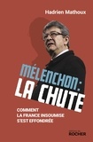 Hadrien Mathoux - Mélenchon : la chute - Comment a France insoumise s'est effondrée.