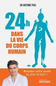 Antoine Piau - 24 heures dans la vie du corps humain.