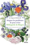 Wighard Strehlow - Soigner les problèmes de peau selon Hildegarde de Bingen.