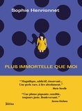 Sophie Henrionnet - Plus immortelle que moi.