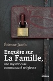Etienne Jacob - Enquête sur La Famille, une mystérieuse communauté religieuse.