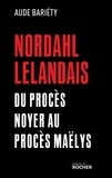 Aude Bariéty - Nordahl Lelandais - Du procès Noyer au procès Maëlys.