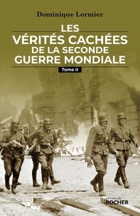 Dominique Lormier - Les vérités cachées de la Seconde Guerre mondiale - Tome 2.